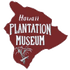 HAWAI'I PLANTATION MUSEUM